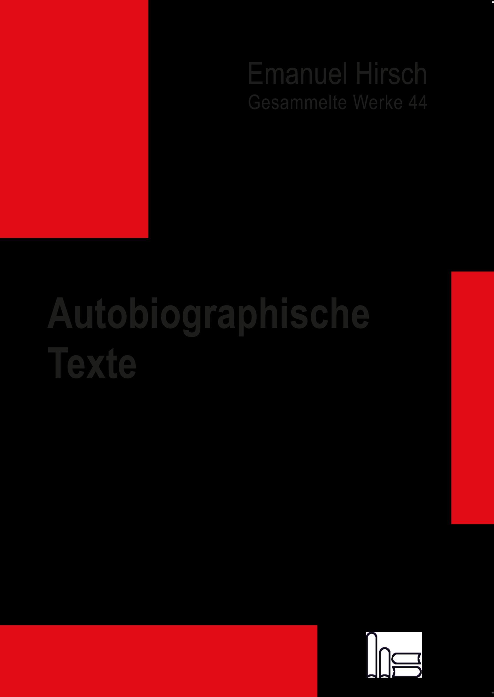 Emanuel Hirsch - Gesammelte Werke / Autobiographische Texte