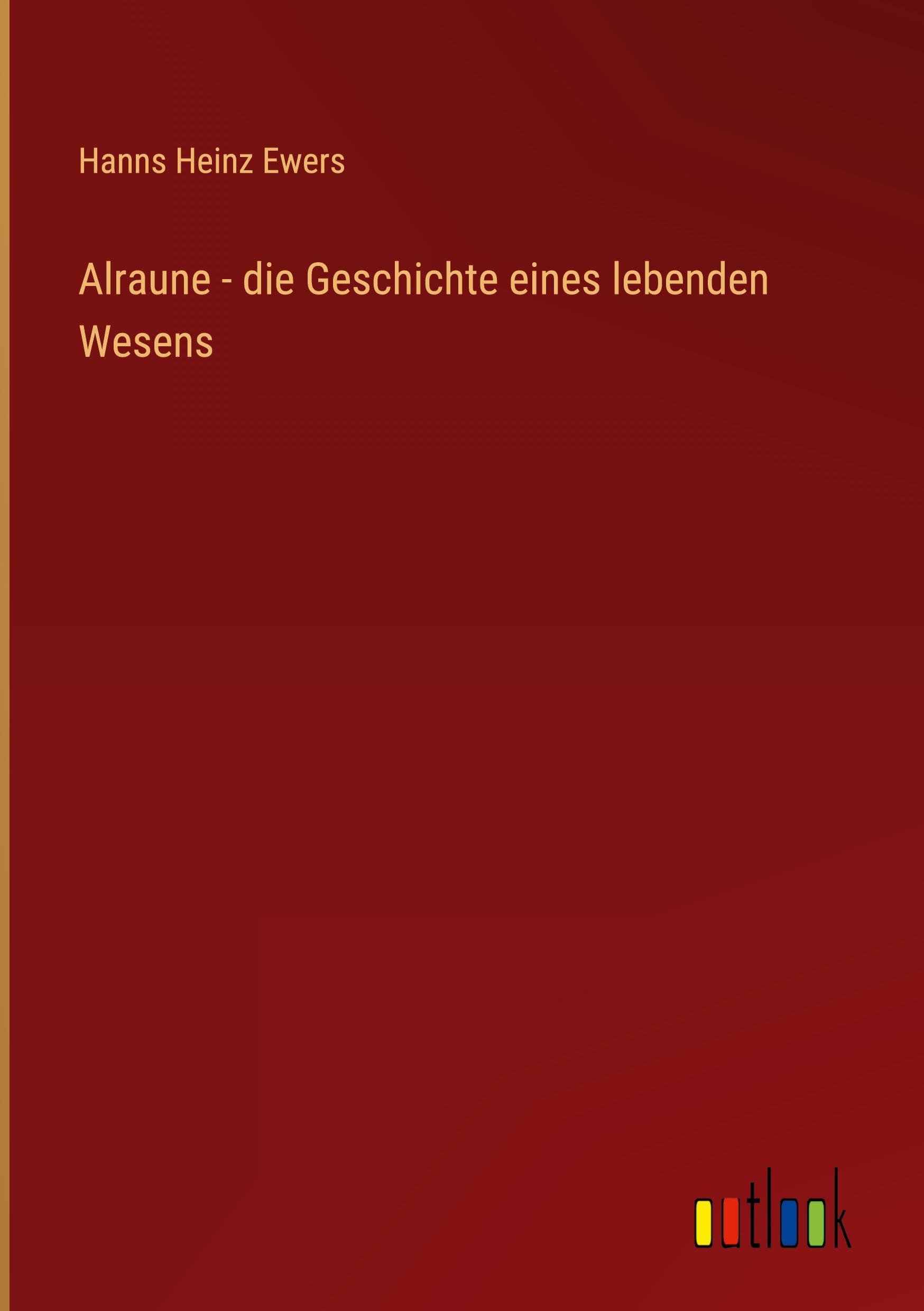 Alraune - die Geschichte eines lebenden Wesens