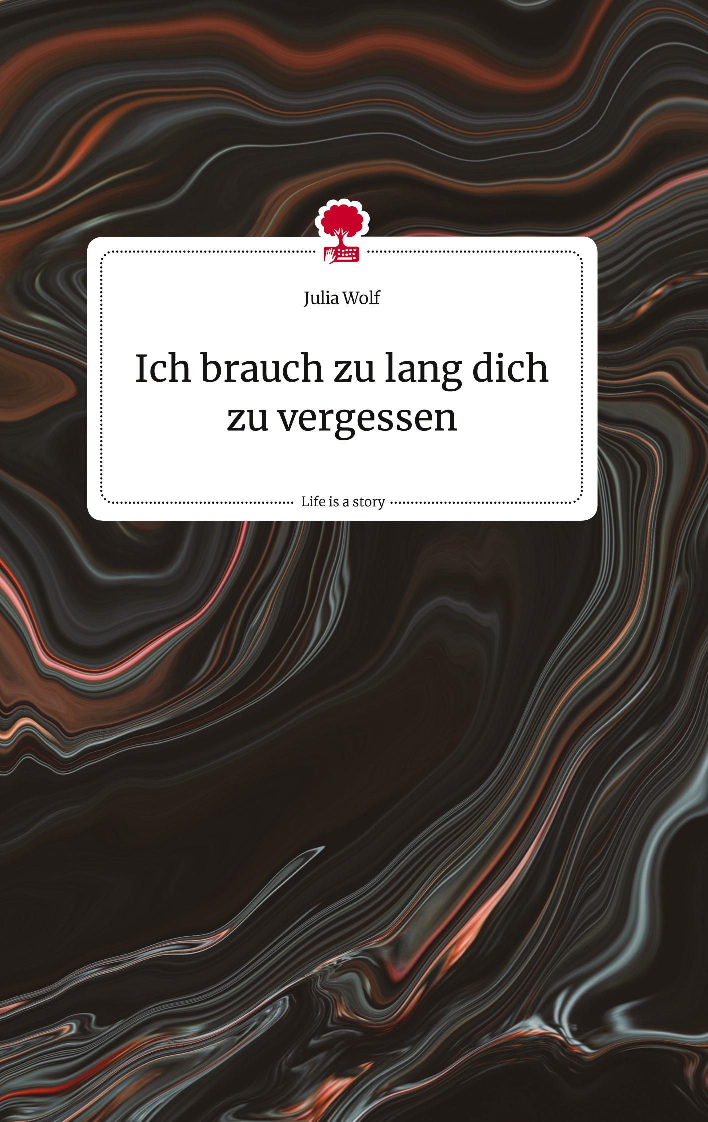 Ich brauch zu lang dich zu vergessen. Life is a Story - story.one