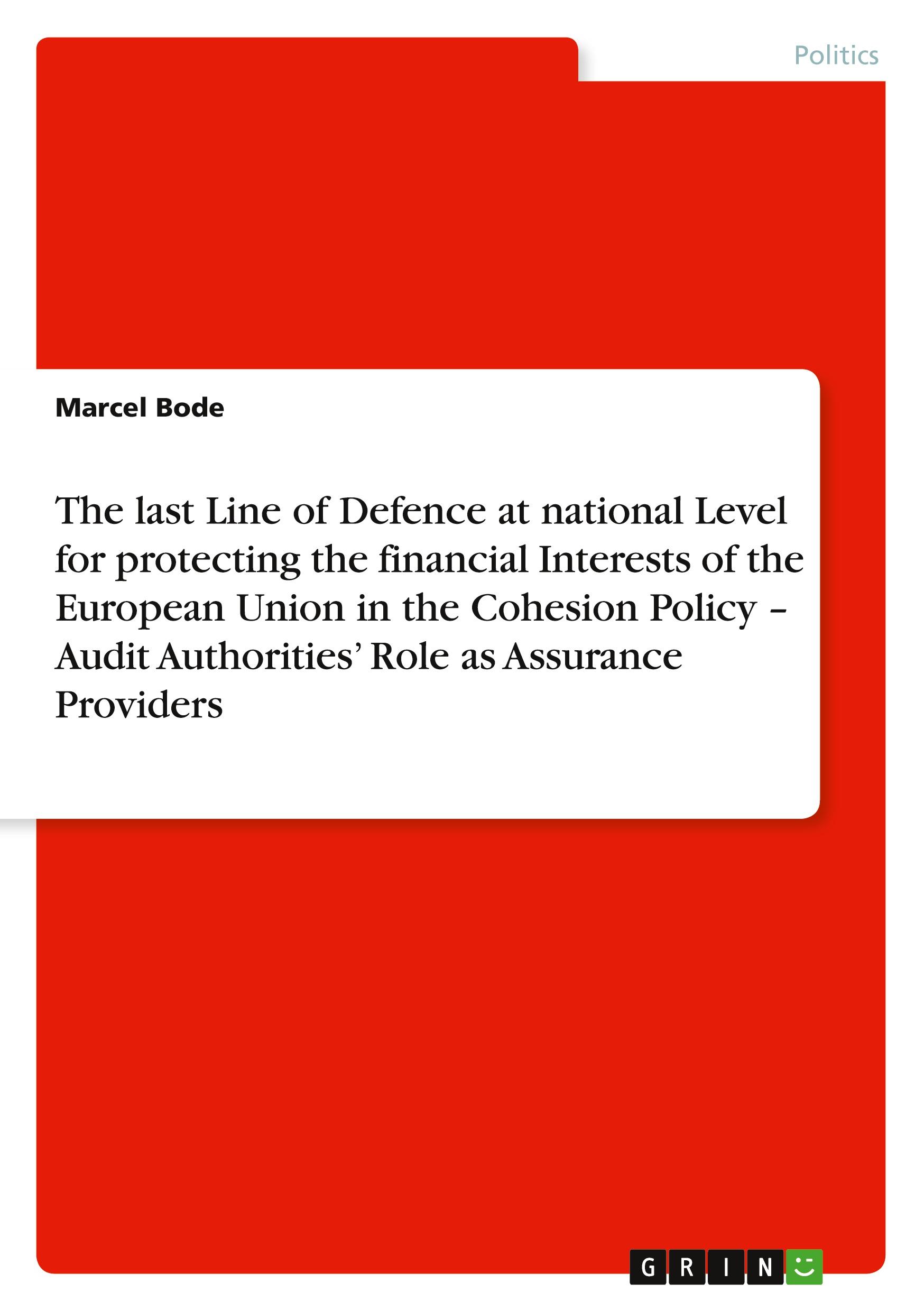 The last Line of Defence at national Level for protecting the financial Interests of the European Union in the Cohesion Policy ¿ Audit Authorities¿ Role as Assurance Providers