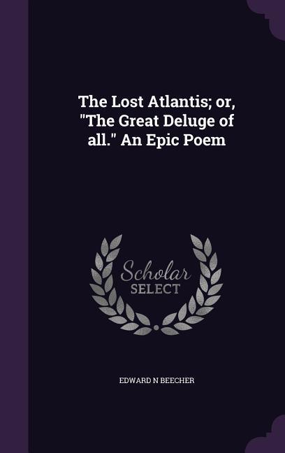 The Lost Atlantis; or, "The Great Deluge of all." An Epic Poem