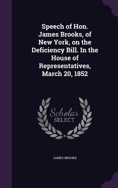 Speech of Hon. James Brooks, of New York, on the Deficiency Bill. In the House of Representatives, March 20, 1852