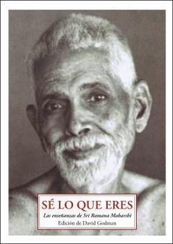 Sé lo que eres : las enseñanzas de Sri Ramana Maharshi