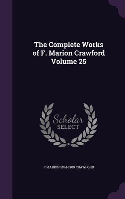 The Complete Works of F. Marion Crawford Volume 25