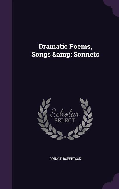 Dramatic Poems, Songs & Sonnets