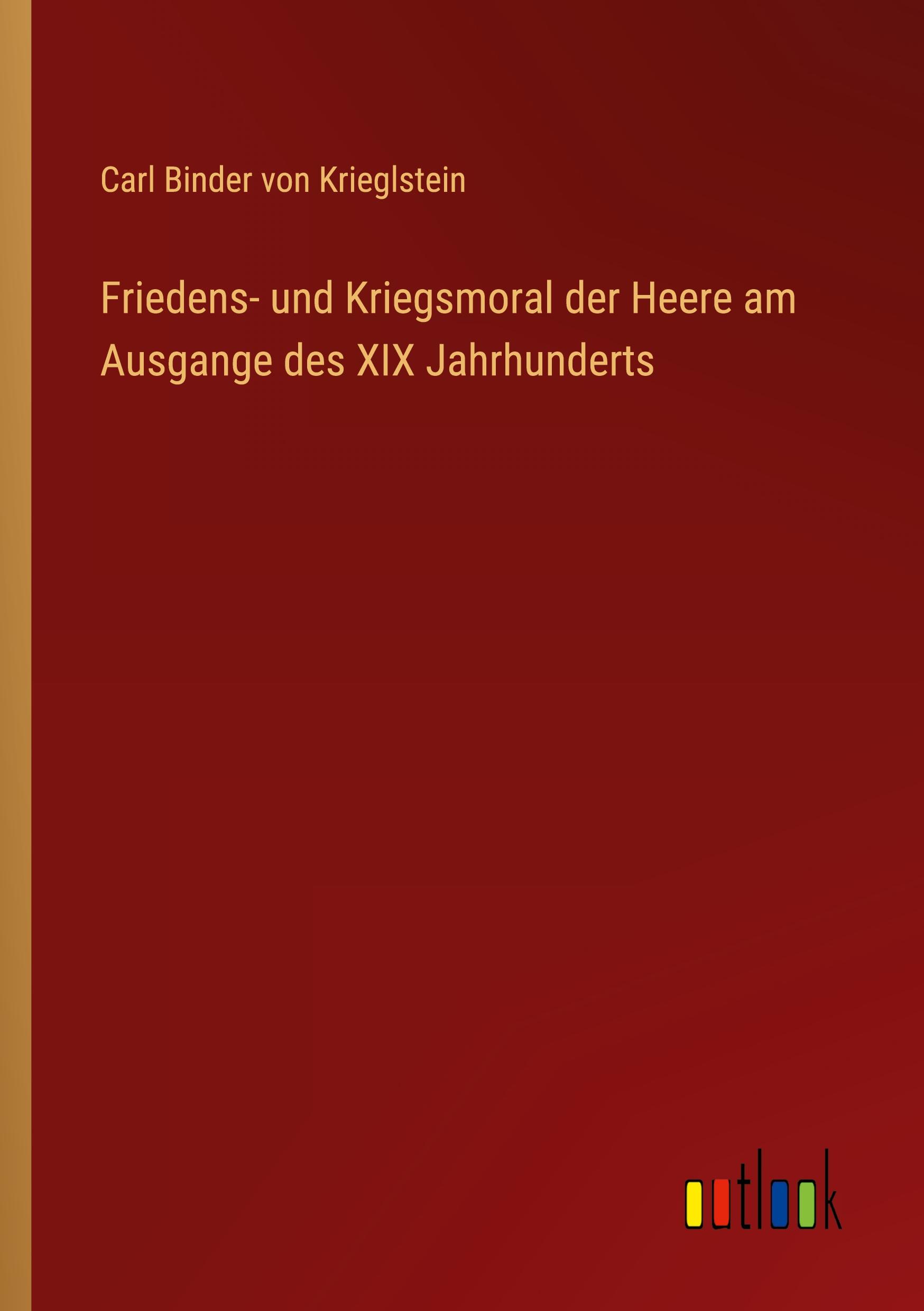 Friedens- und Kriegsmoral der Heere am Ausgange des XIX Jahrhunderts