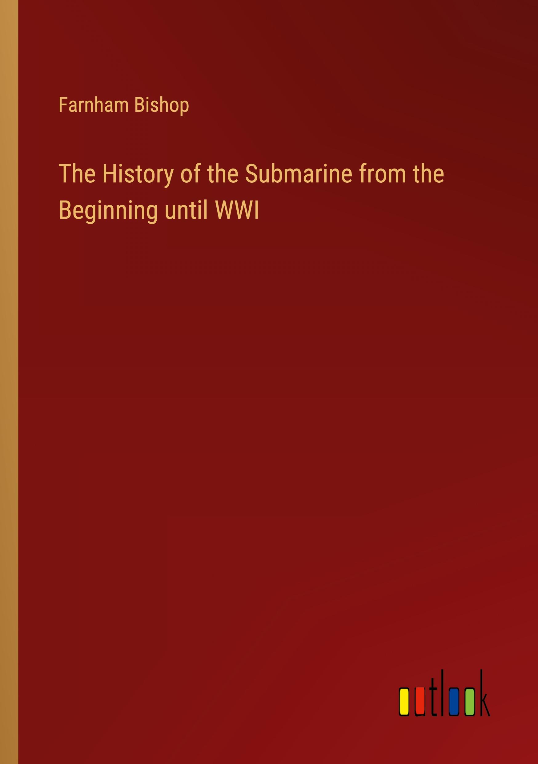 The History of the Submarine from the Beginning until WWI