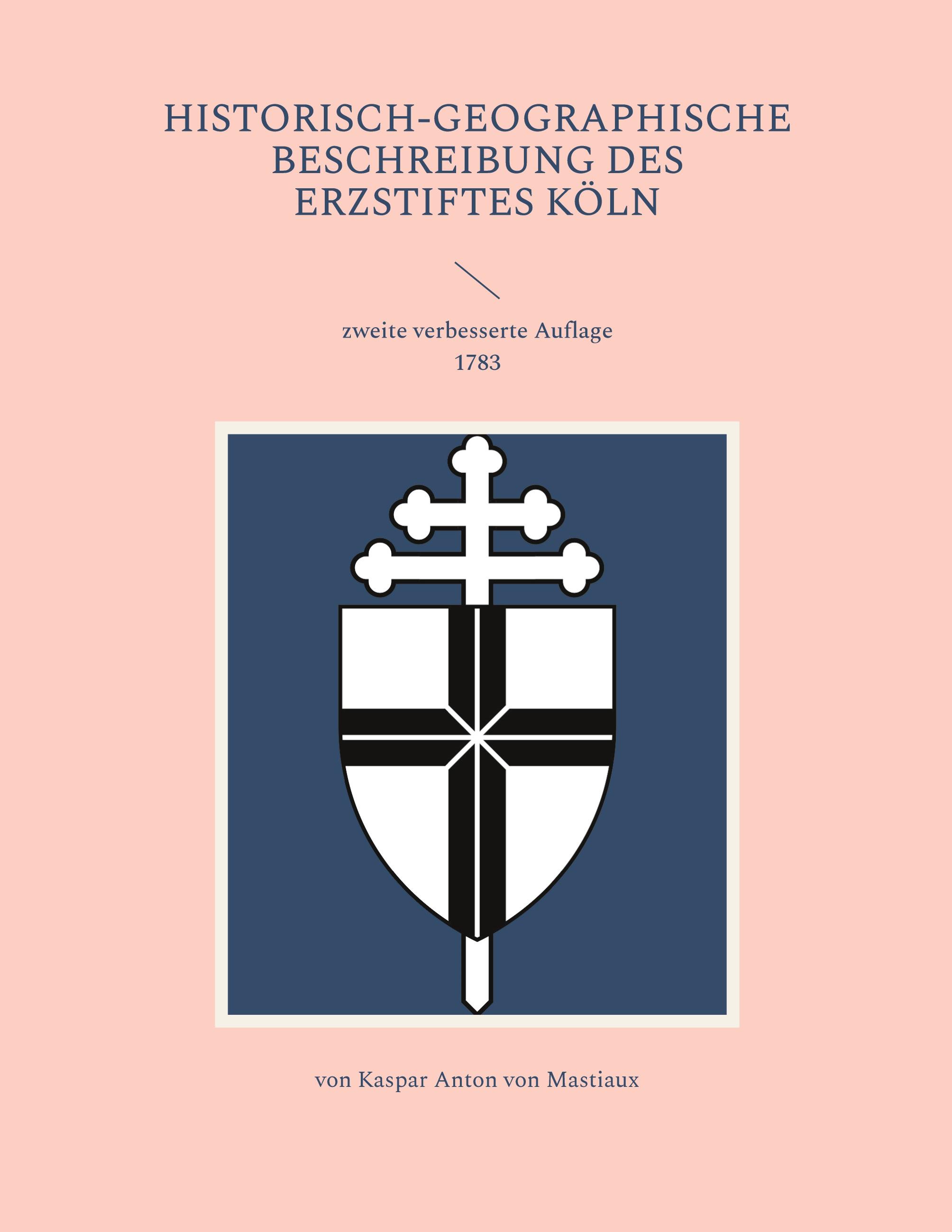 Historisch-geographische Beschreibung des Erzstiftes Köln