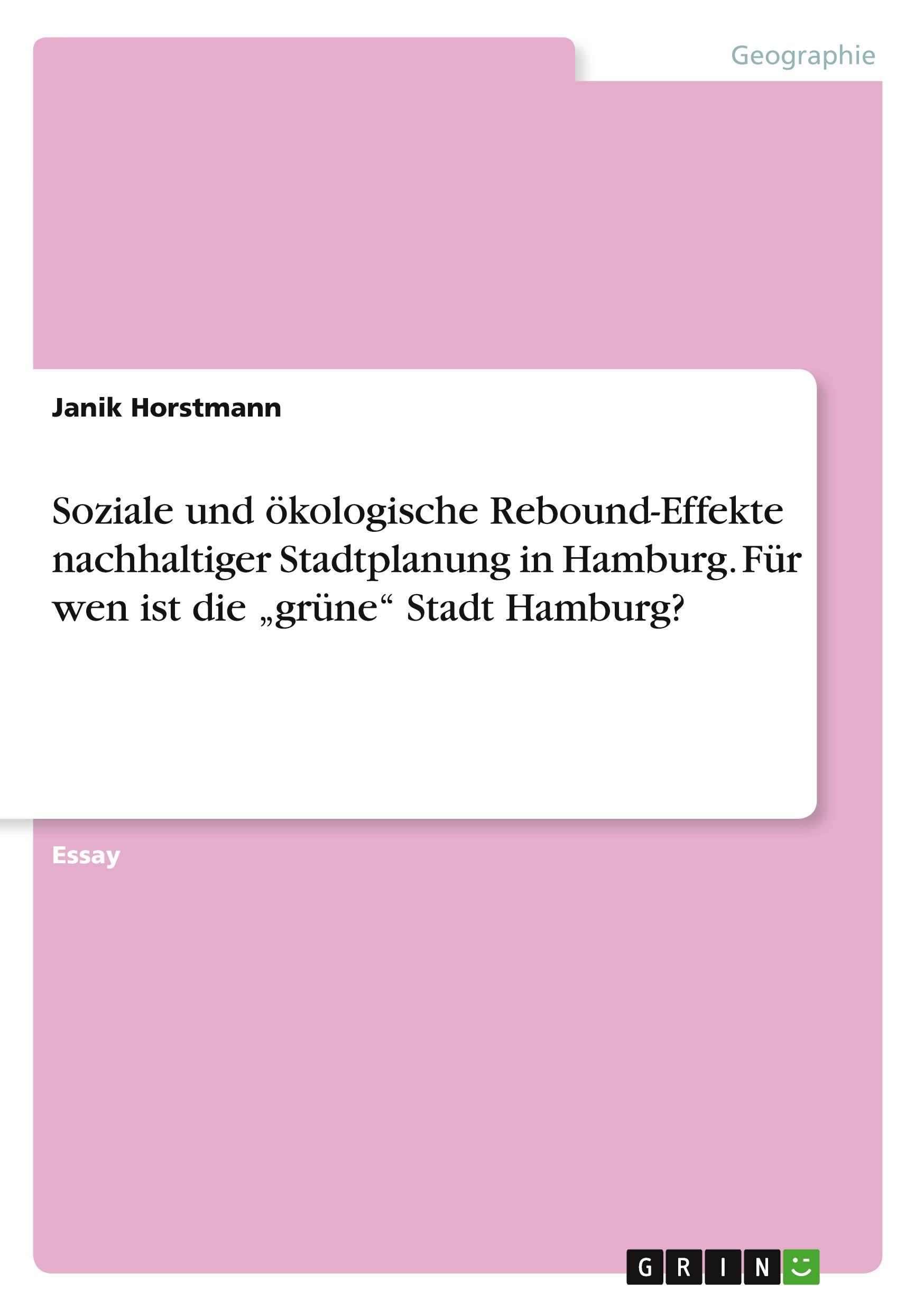 Soziale und ökologische Rebound-Effekte nachhaltiger Stadtplanung in Hamburg. Für wen ist die ¿grüne¿ Stadt Hamburg?