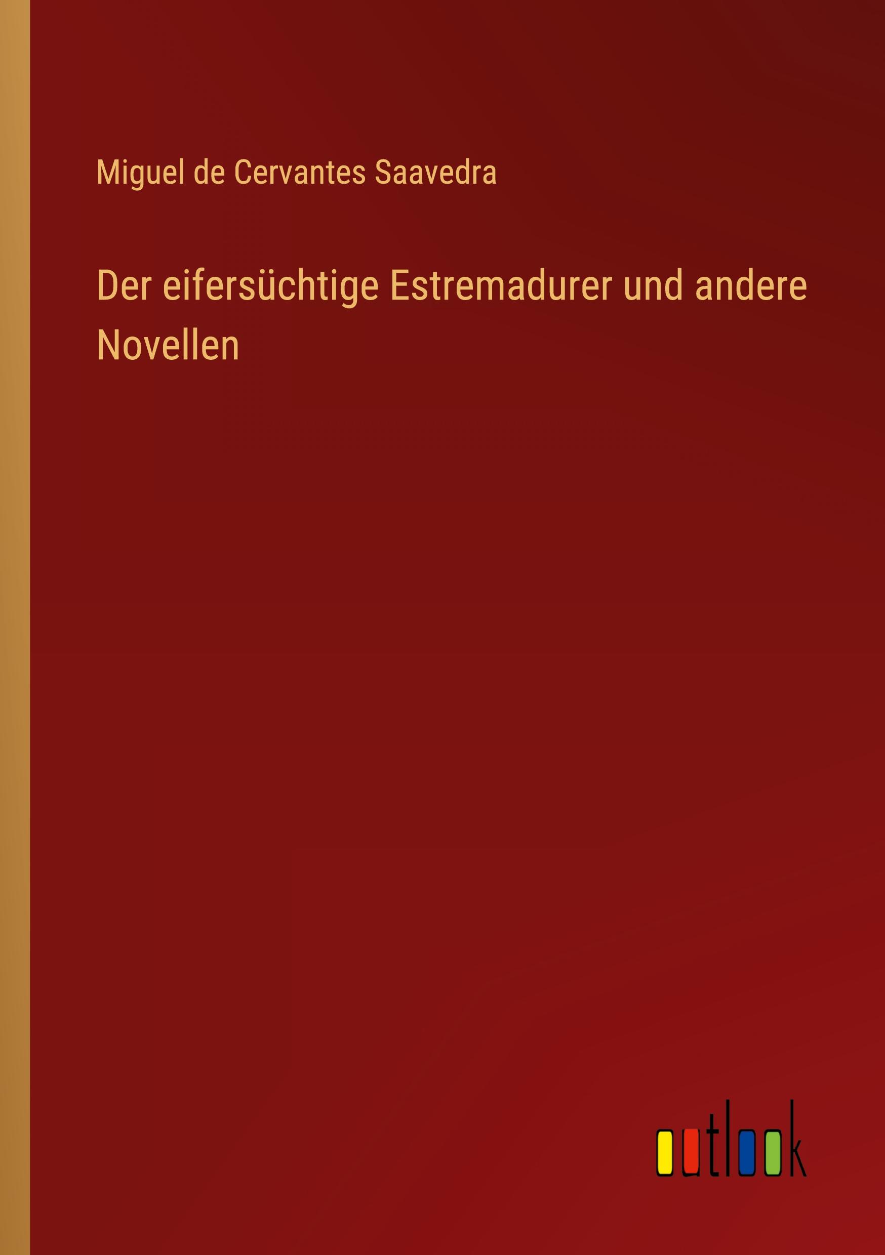 Der eifersüchtige Estremadurer und andere Novellen