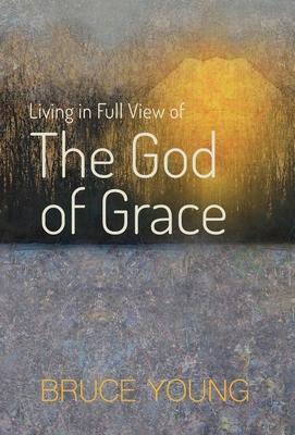 Living in Full View of the God of Grace