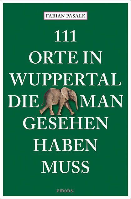 111 Orte in Wuppertal, die man gesehen haben muss