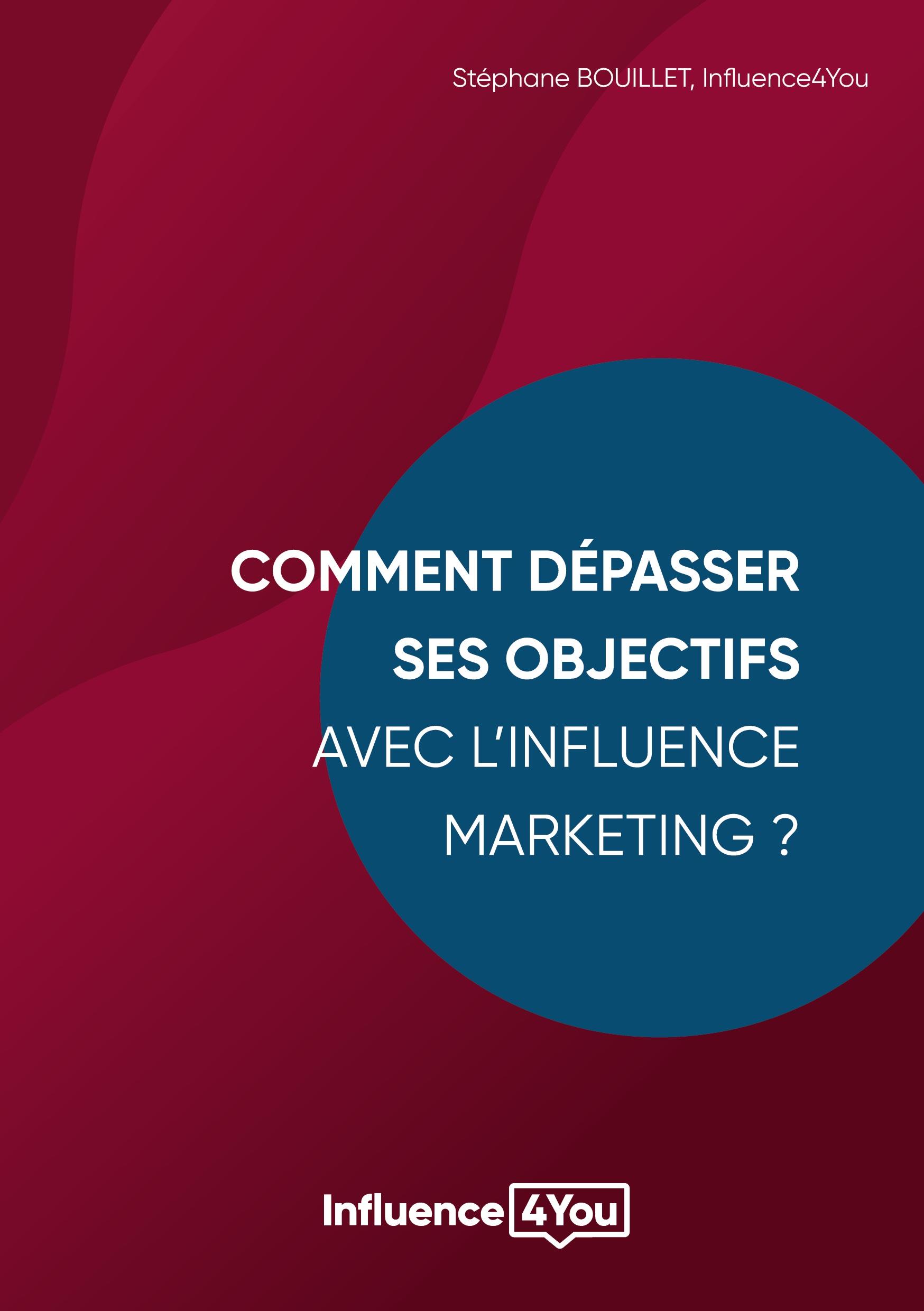 Comment dépasser ses objectifs avec l'Influence Marketing ?