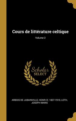 Cours de littérature celtique; Volume 2