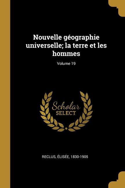 Nouvelle géographie universelle; la terre et les hommes; Volume 19