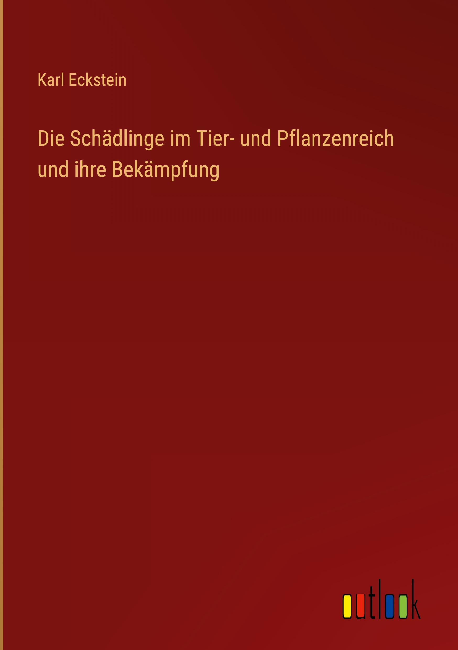 Die Schädlinge im Tier- und Pflanzenreich und ihre Bekämpfung