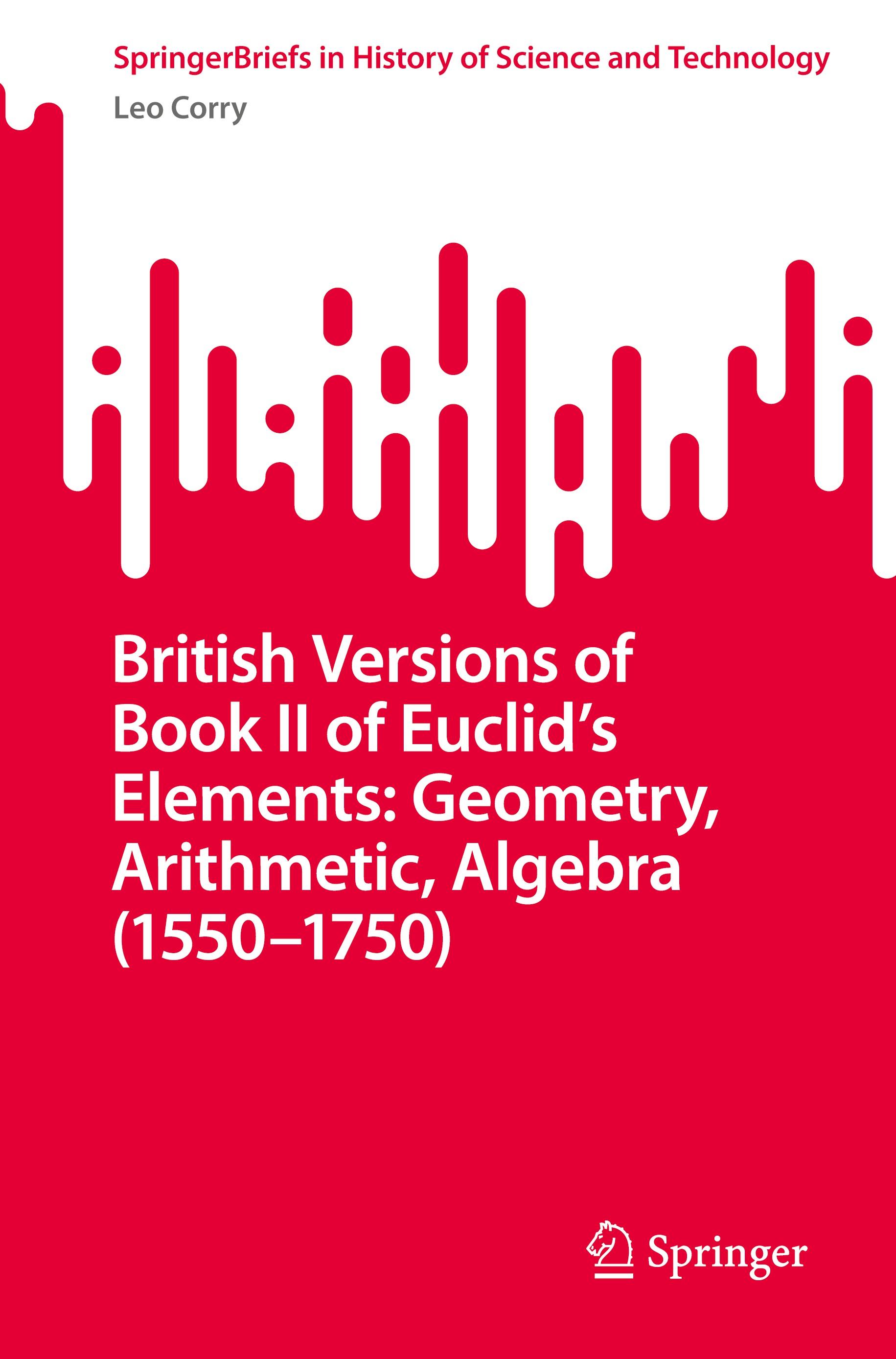 British Versions of Book II of Euclid¿s Elements: Geometry, Arithmetic, Algebra (1550¿1750)