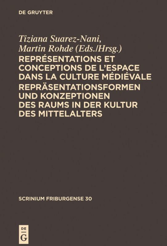 Représentations et conceptions de l¿espace dans la culture médiévale. Repräsentationsformen und Konzeptionen des Raums in der Kultur des Mittelalters