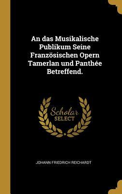 An Das Musikalische Publikum Seine Französischen Opern Tamerlan Und Panthée Betreffend.