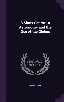 A Short Course in Astronomy and the Use of the Globes