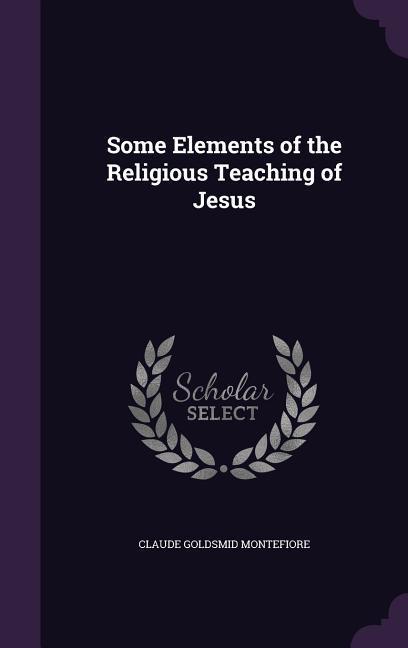 Some Elements of the Religious Teaching of Jesus