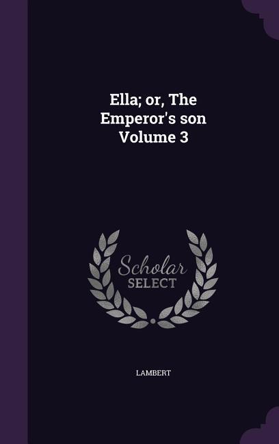 Ella; or, The Emperor's son Volume 3