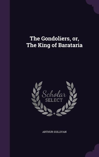 The Gondoliers, or, The King of Barataria