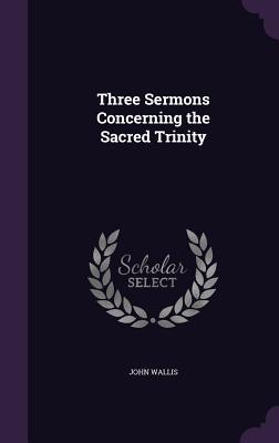 Three Sermons Concerning the Sacred Trinity