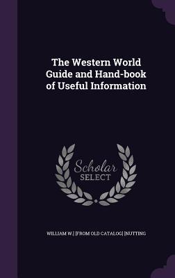 The Western World Guide and Hand-book of Useful Information