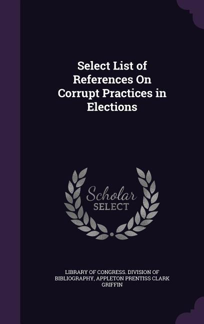 Select List of References On Corrupt Practices in Elections