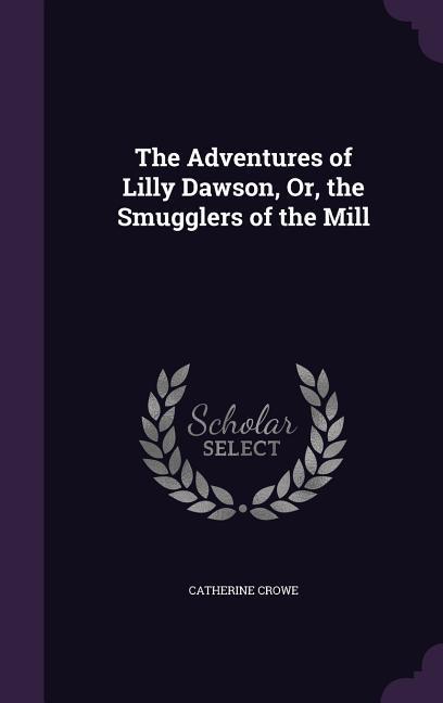 The Adventures of Lilly Dawson, Or, the Smugglers of the Mill