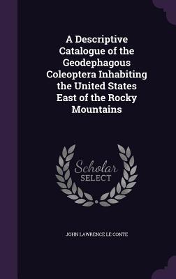 A Descriptive Catalogue of the Geodephagous Coleoptera Inhabiting the United States East of the Rocky Mountains