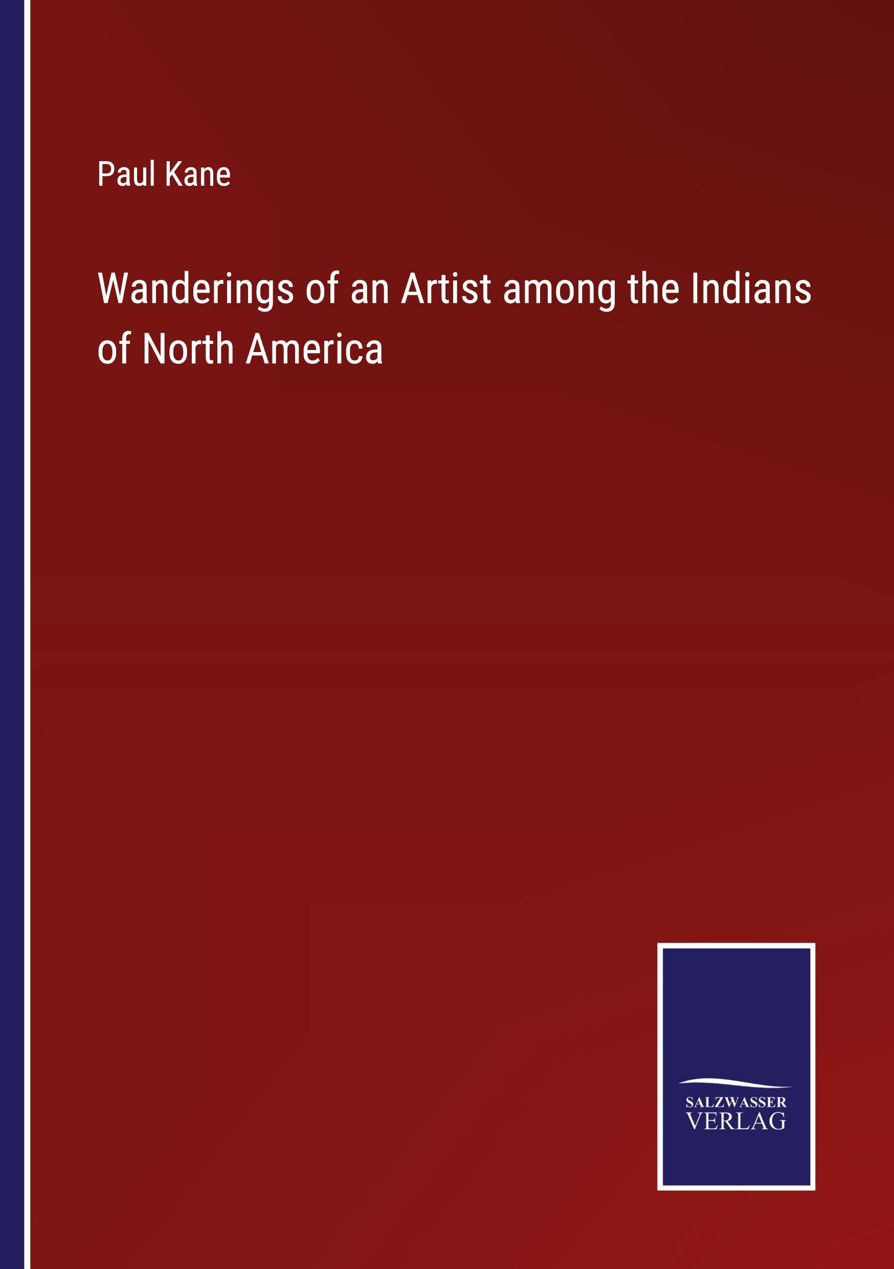 Wanderings of an Artist among the Indians of North America