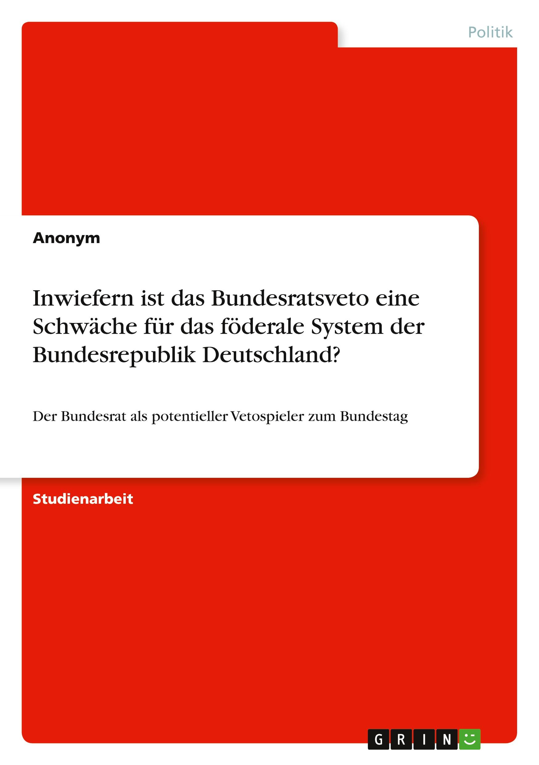 Inwiefern ist das Bundesratsveto eine Schwäche für das föderale System der Bundesrepublik Deutschland?