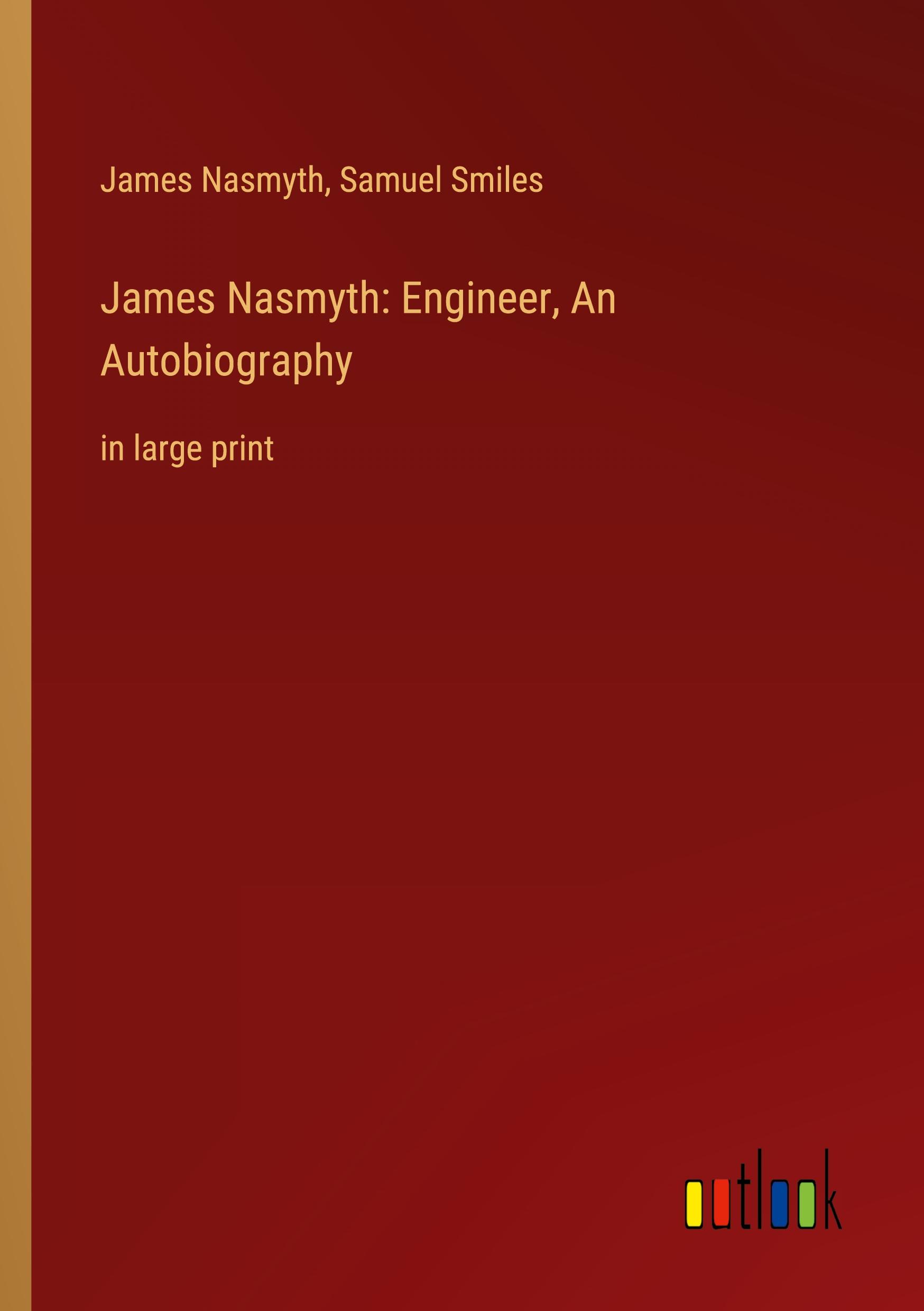 James Nasmyth: Engineer, An Autobiography