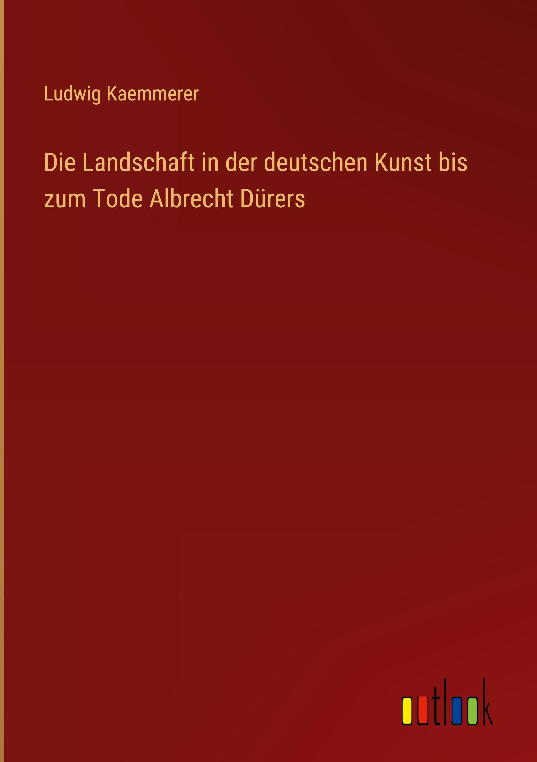 Die Landschaft in der deutschen Kunst bis zum Tode Albrecht Dürers