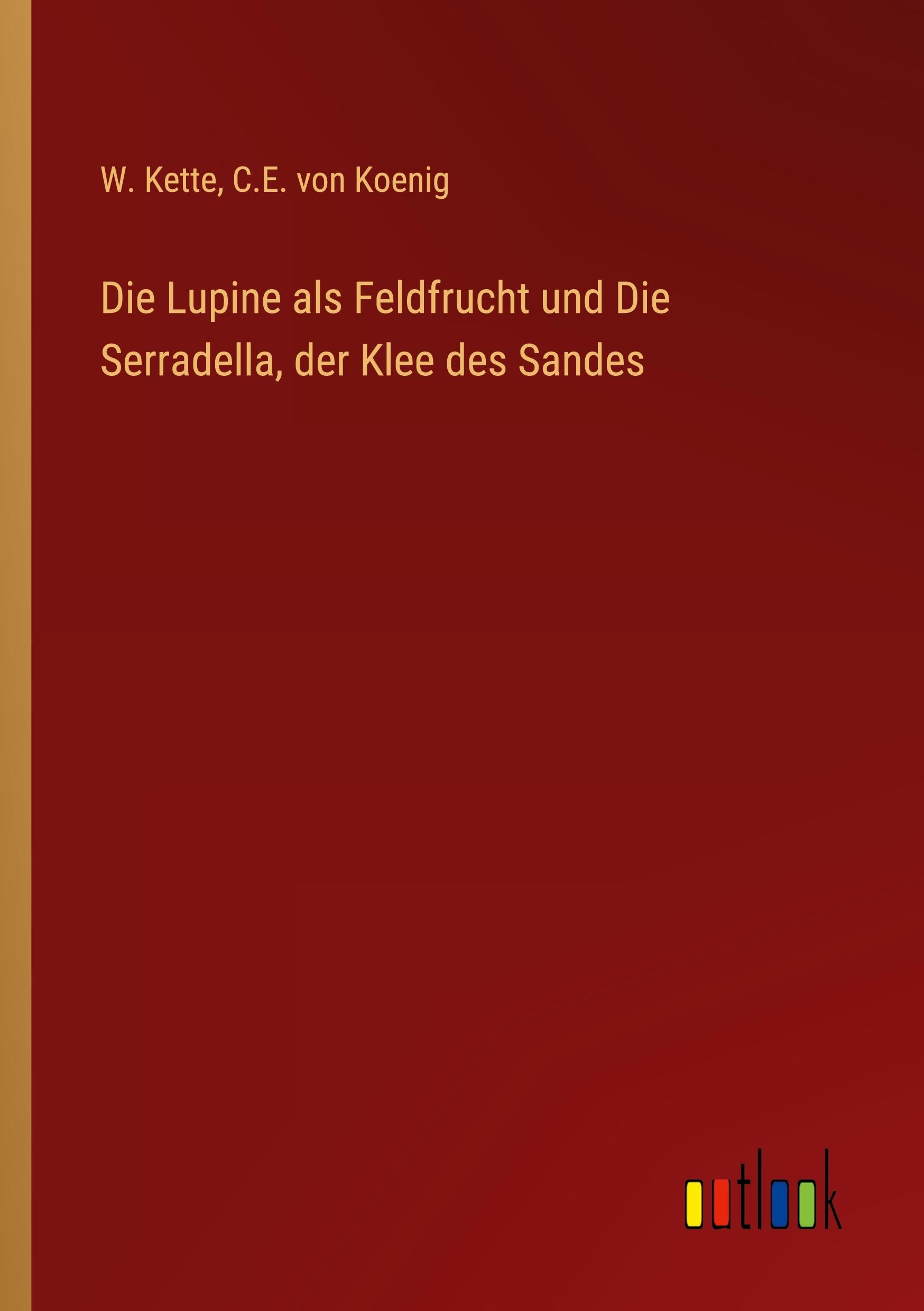 Die Lupine als Feldfrucht und Die Serradella, der Klee des Sandes