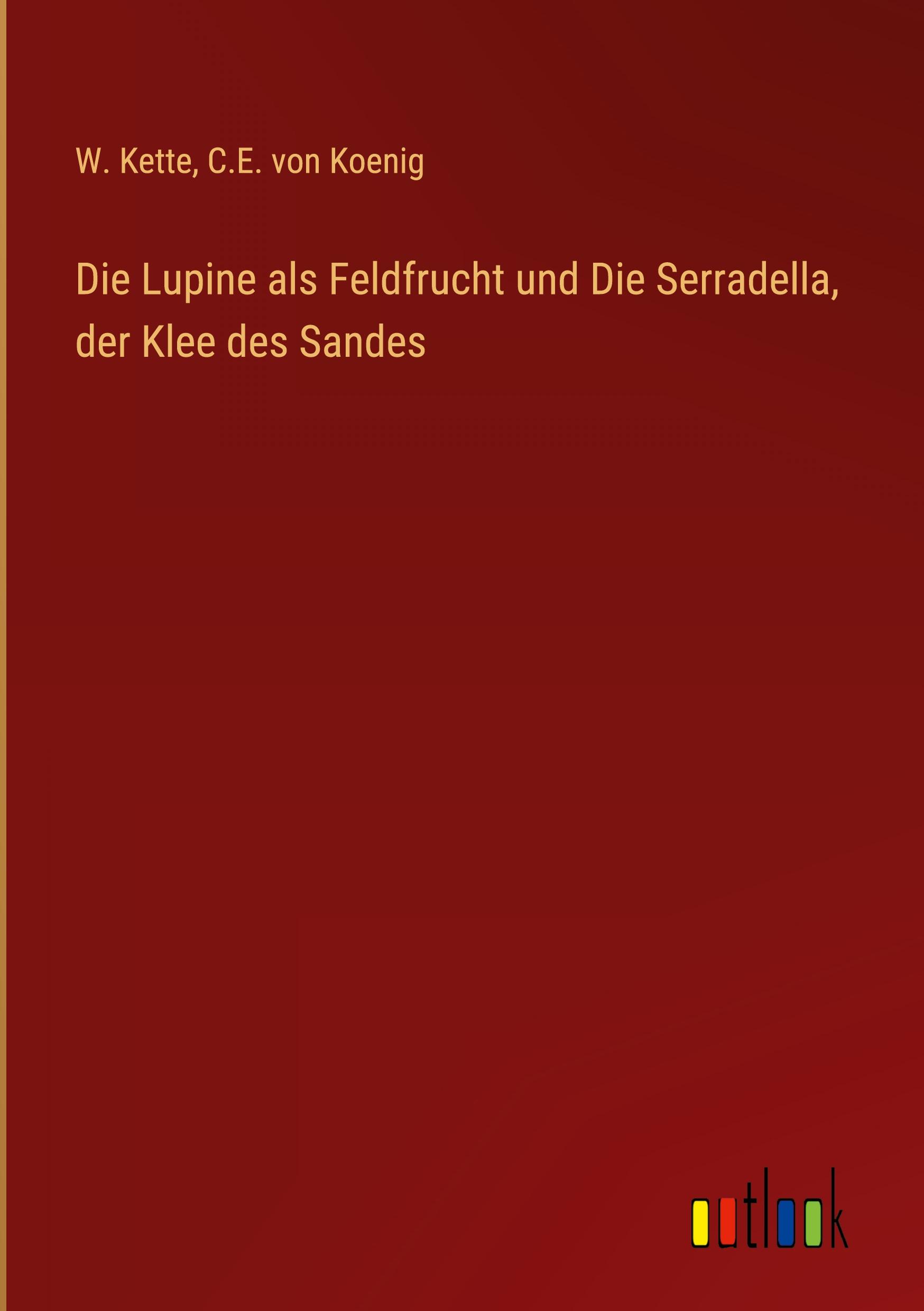 Die Lupine als Feldfrucht und Die Serradella, der Klee des Sandes