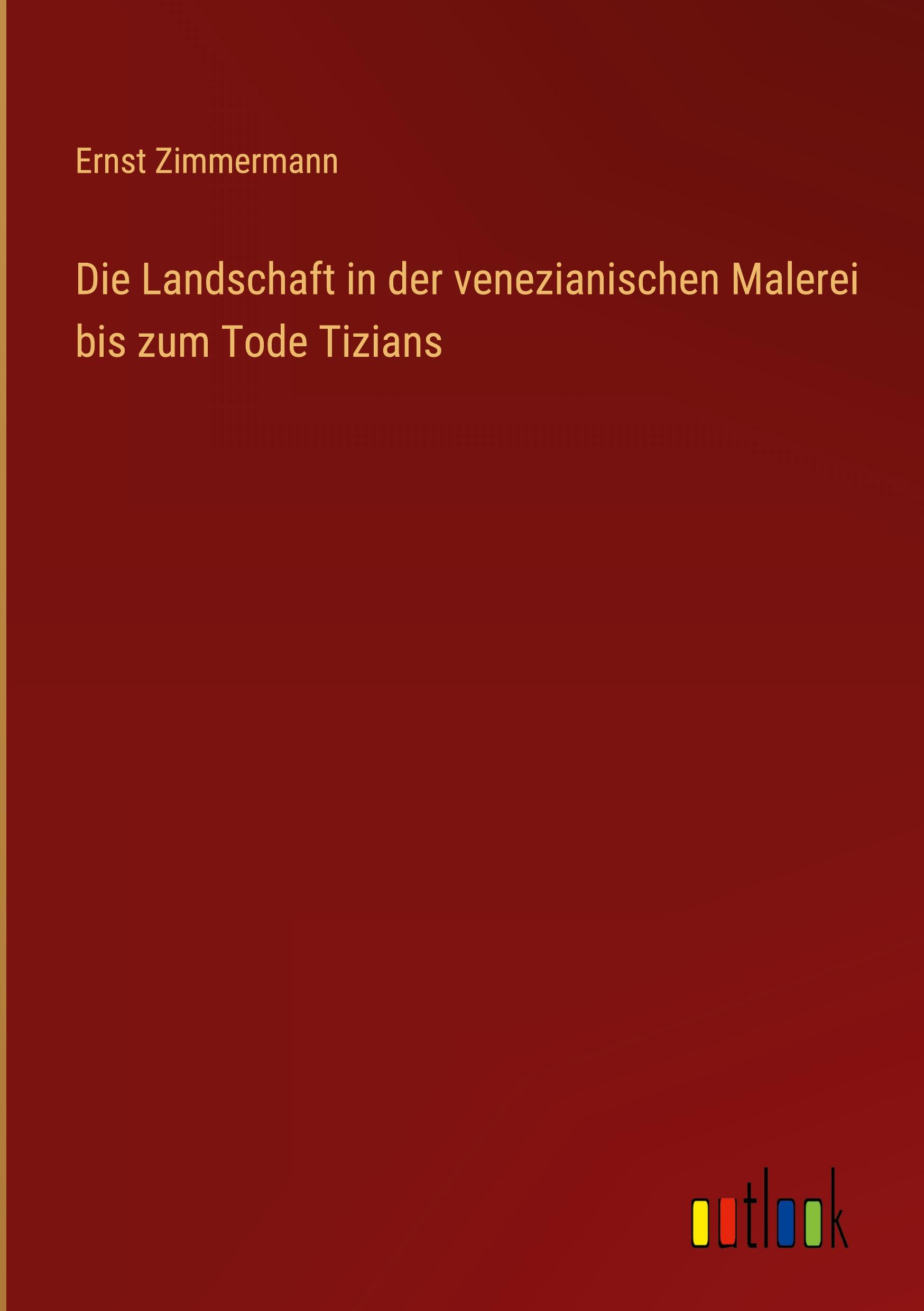 Die Landschaft in der venezianischen Malerei bis zum Tode Tizians