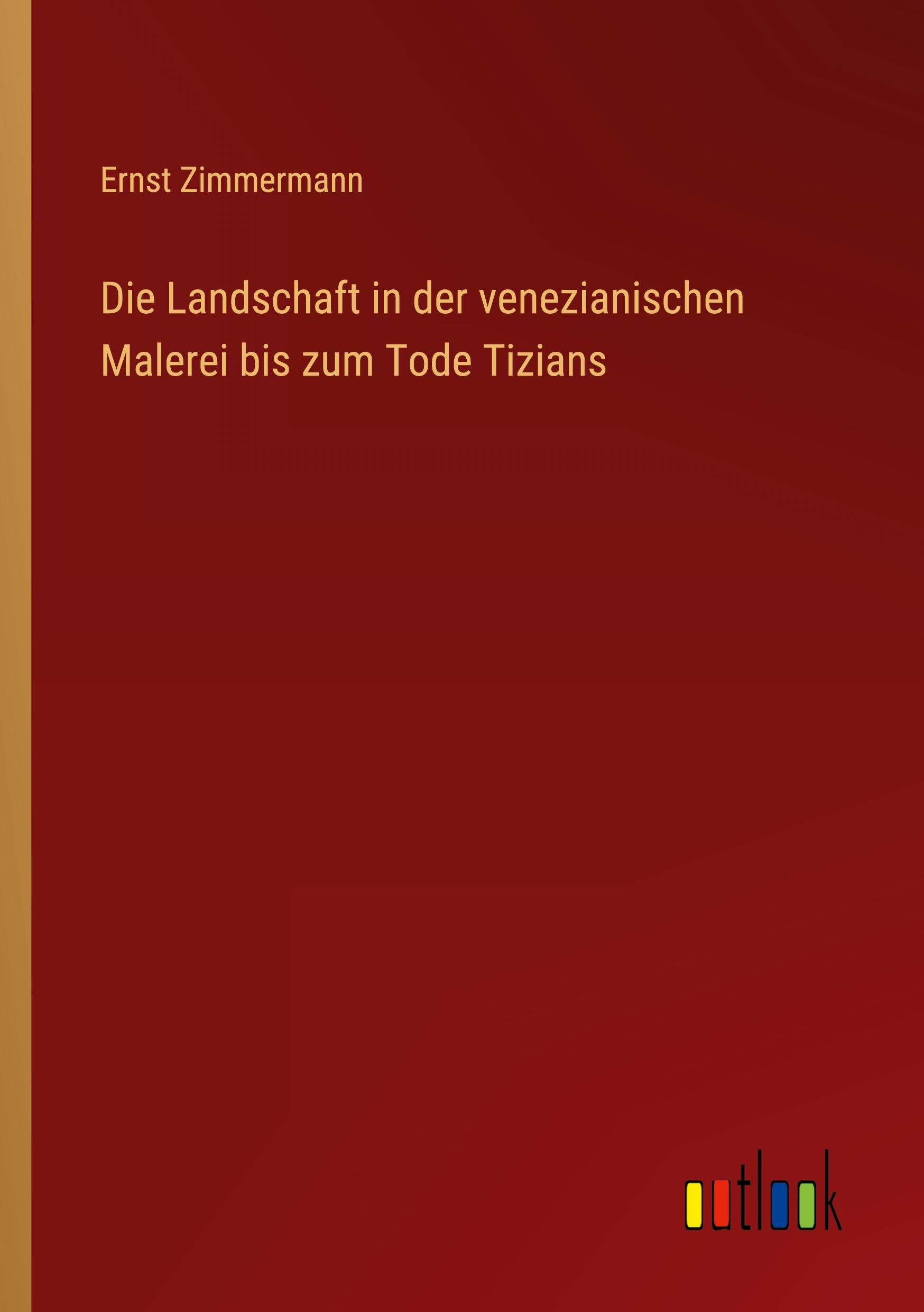 Die Landschaft in der venezianischen Malerei bis zum Tode Tizians