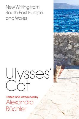 Ulysses' Cat: New Writing from South-East Europe and Wales