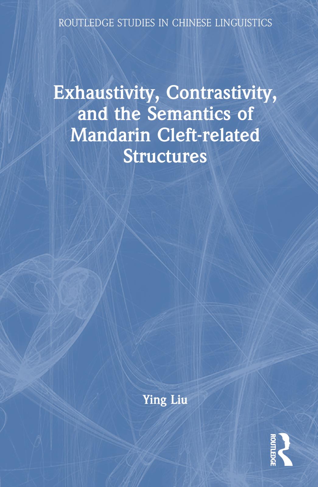 Exhaustivity, Contrastivity, and the Semantics of Mandarin Cleft-related Structures