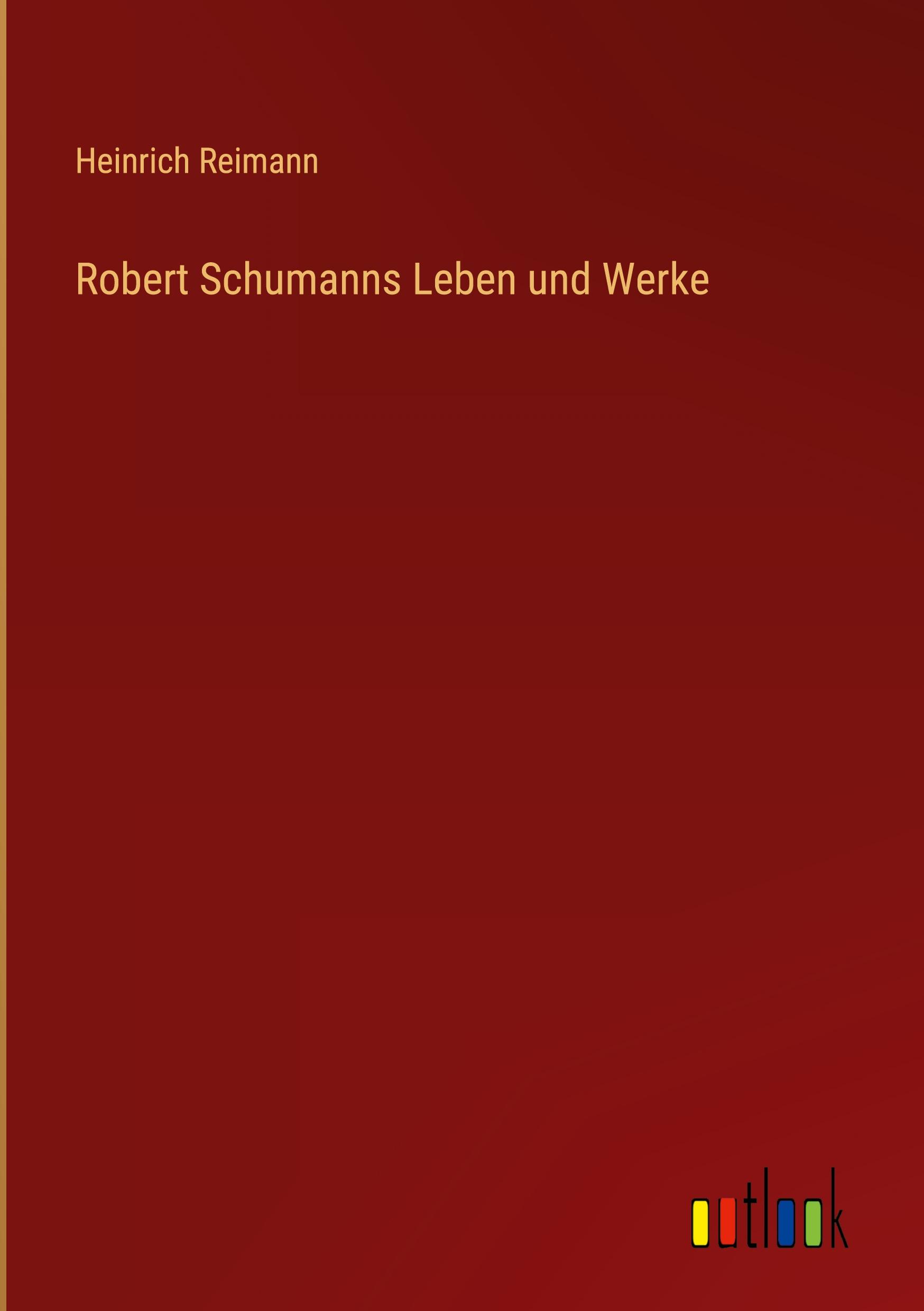 Robert Schumanns Leben und Werke