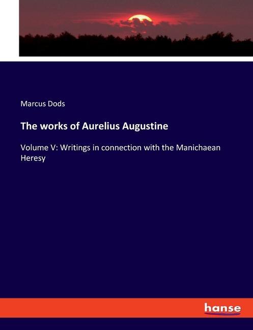 The works of Aurelius Augustine