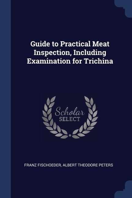 Guide to Practical Meat Inspection, Including Examination for Trichina