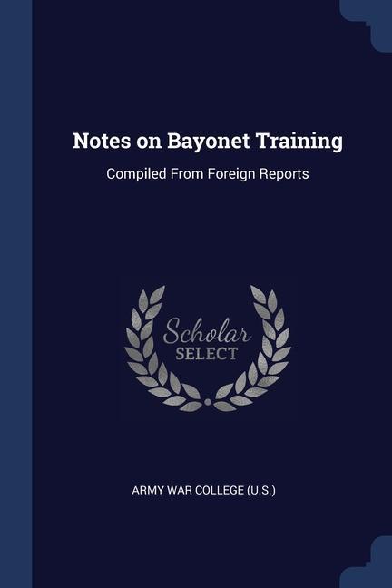 Notes on Bayonet Training: Compiled From Foreign Reports