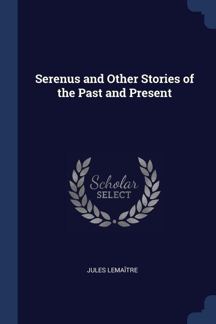 Serenus and Other Stories of the Past and Present