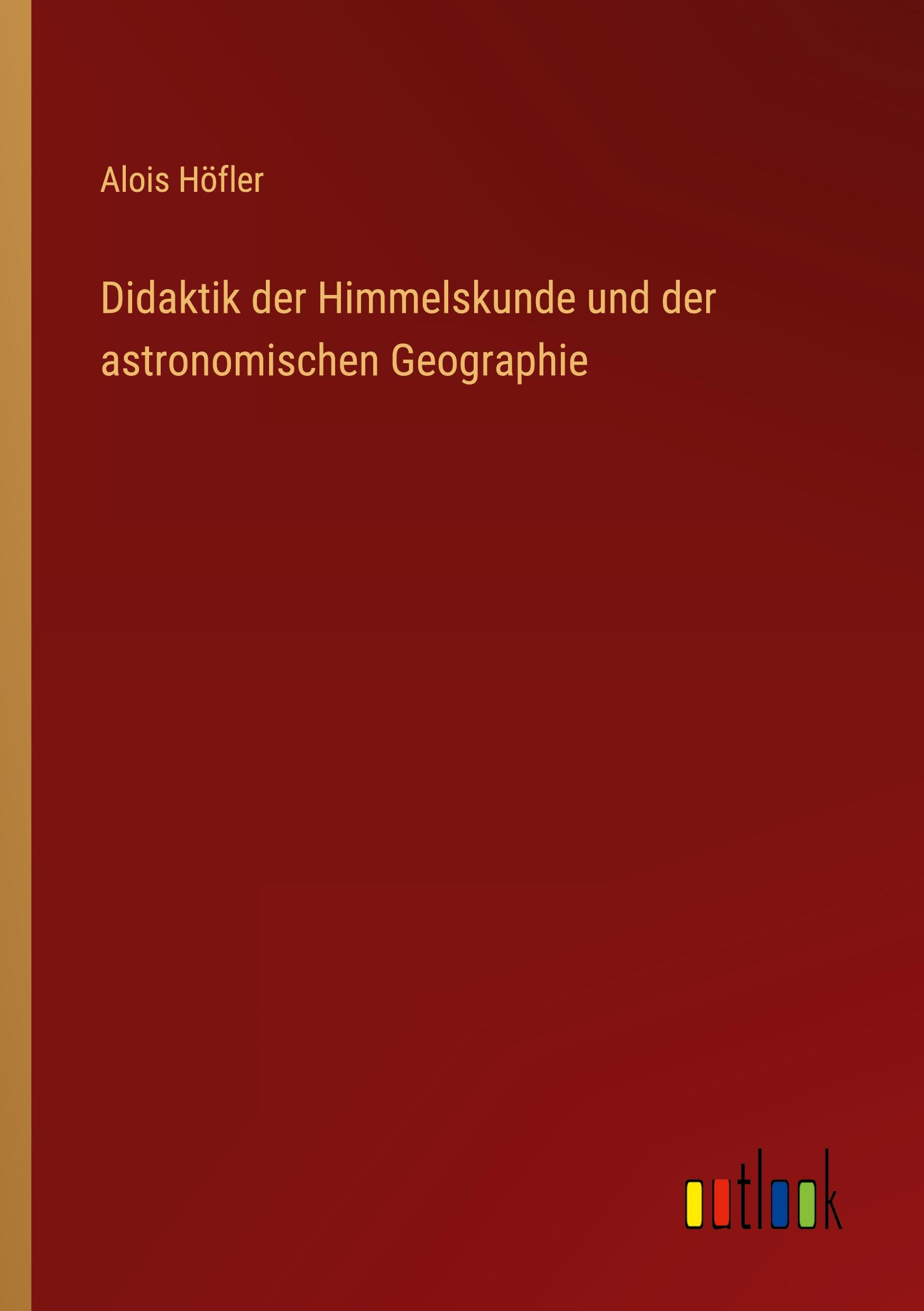 Didaktik der Himmelskunde und der astronomischen Geographie