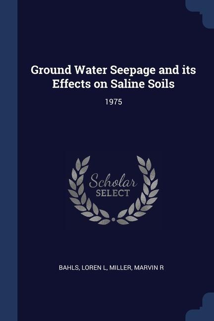 Ground Water Seepage and its Effects on Saline Soils: 1975