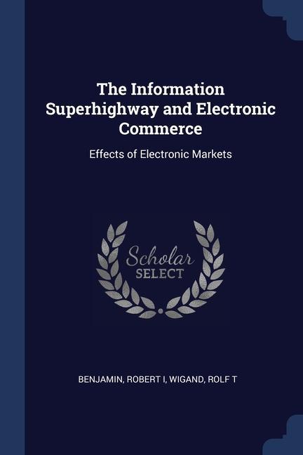 The Information Superhighway and Electronic Commerce: Effects of Electronic Markets